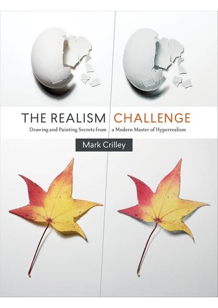 The Realism Challenge: Drawing And Painting Secrets From A Modern Master Of Hyperrealism - mark crilley