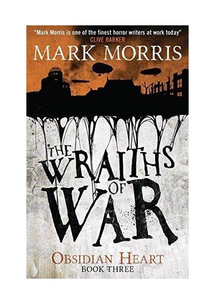 The Wraiths Of War (Obsidian Heart Trilogy 3/3) - Mark Morris