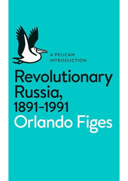 Revolutionary Russia 1891-1991 - Orlando Figes
