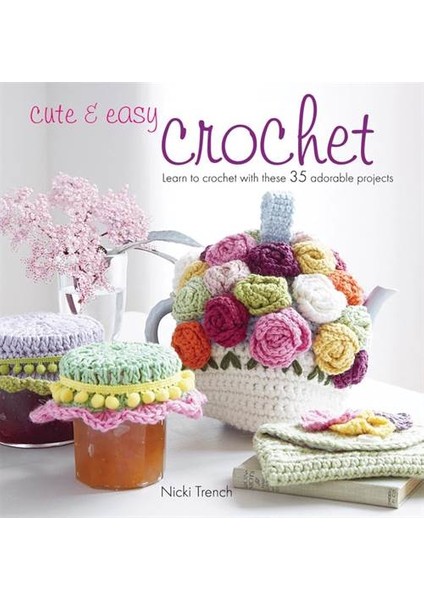 Cute And Easy Crochet - Nicki Trench