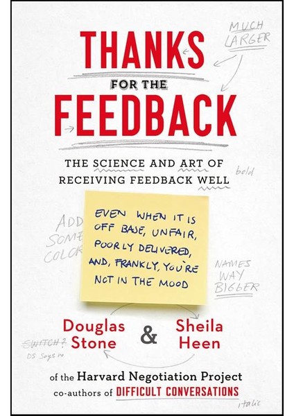 Thanks For The Feedback: The Science And Art Of Receiving Feedback Well - Douglas Stone