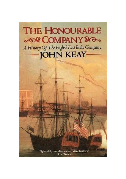 The Honourable Company: A History Of The English East India Company - John Keay