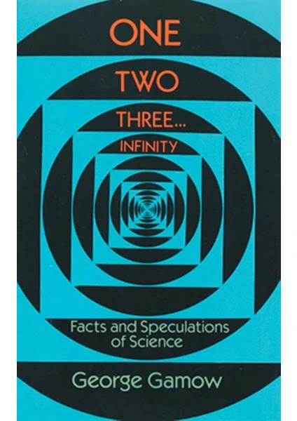 One Two Three . . . Infinity: Facts And Speculations Of Science  - George Gamow