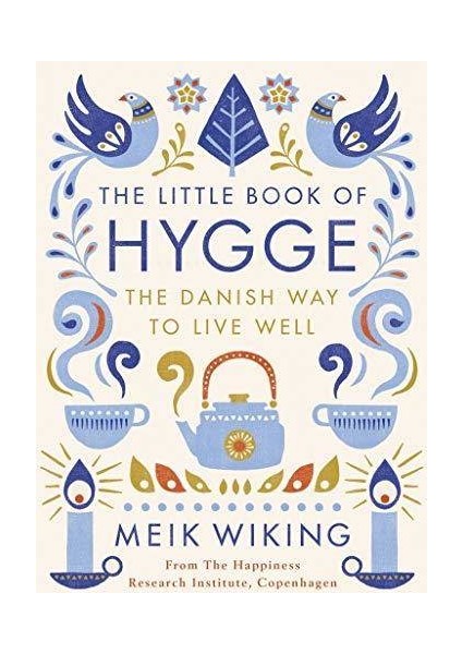 The Little Book Of Hygge: The Danish Way To Live Well - Meik Wiking