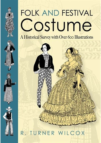 Folk And Festival Costume: A Historical Survey With Over 600 Illustrations - Turner Wilcox