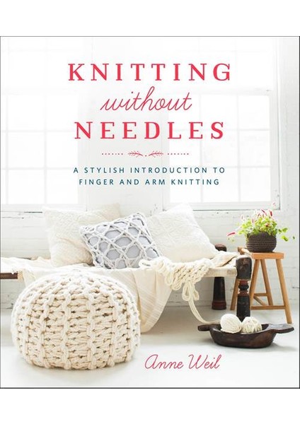 Knitting Without Needles - Anne Weil