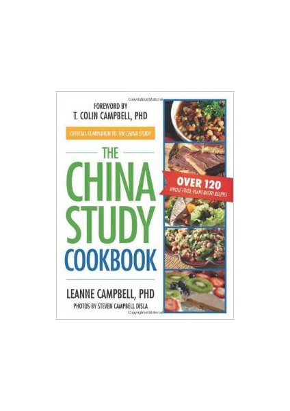 China Study Cookbook: Over 120 Whole Food, Plant-Based Recipes - Le Anne Campbell