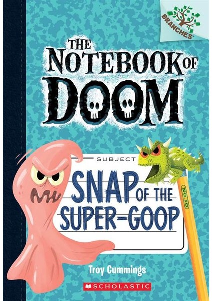 Snap Of The Super-Goop (The Notebook Of Doom 10) - Troy Cummings