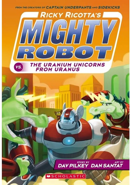 Ricky Ricotta's Mighty Robot Vs. The Uranium Unicorns From Uranus - Dav Pilkey