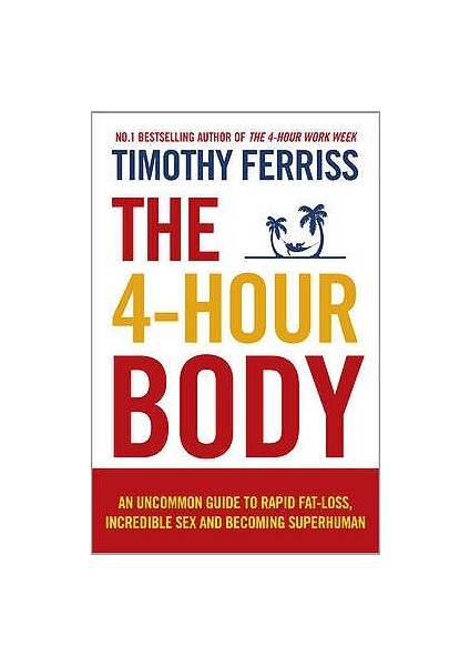 The 4 - Hour Body  - Timothy Ferriss