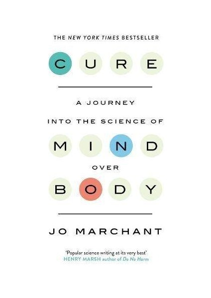 Cure: A Journey Into The Science Of Mind Over Body - Jo Marchant