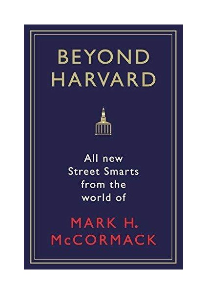 Beyond Harvard: All-New Street Smarts From The World Of Mark H. Mccormack - Mark H. McCormack