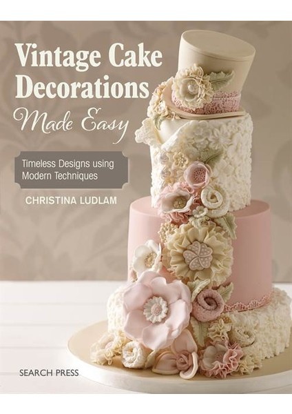 Vintage Cake Decorations Made Easy - Christina Ludlam