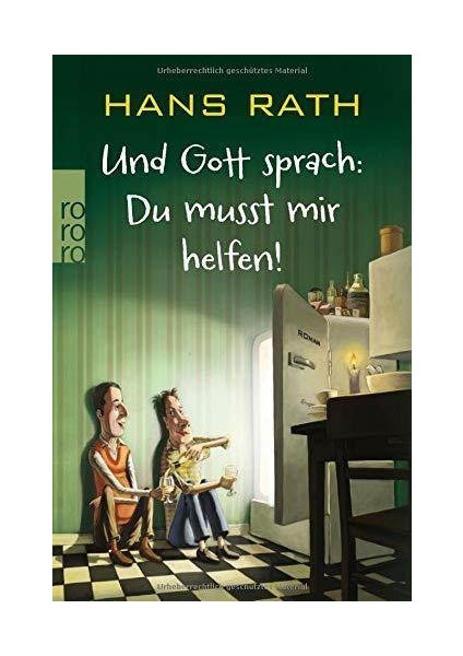 Und Gott Sprach: Du Musst Mir Helfen! - Hans Rath