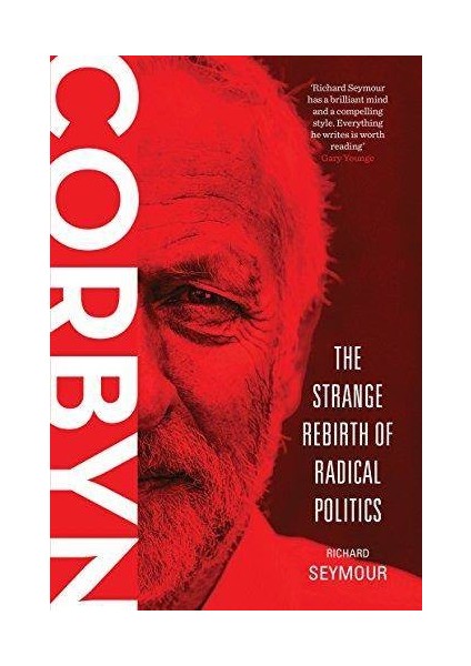 Corbyn: The Strange Rebirth Of Radical Politics - Richard Seymour