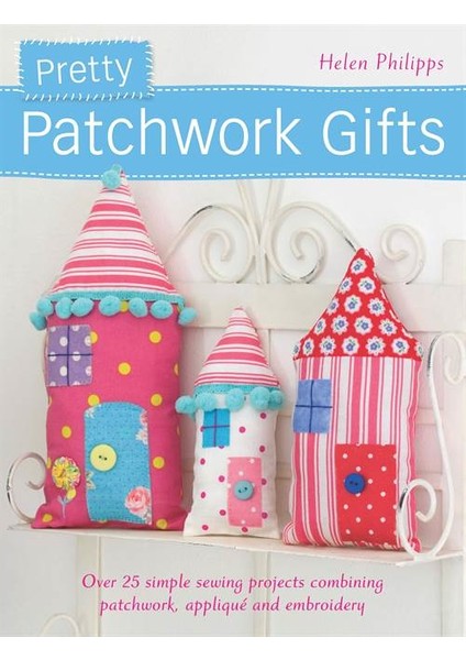 Pretty Patchwork Gifts - Helen Philipps