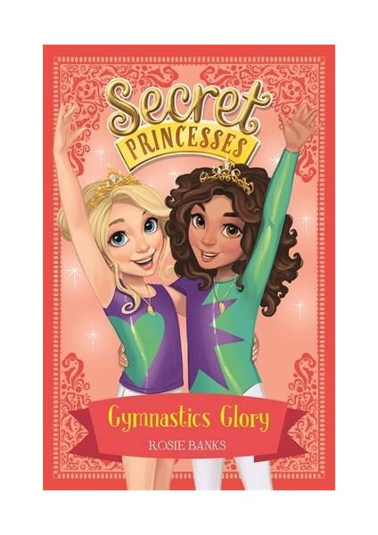 Gymnastic Glory (Secret Princesses 11) - Rosie Banks