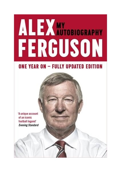 Alex Ferguson: My Autobiography - Sir Alex Ferguson