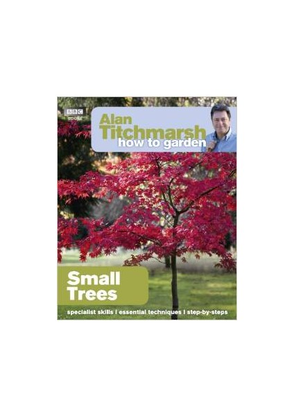 How To Garden: Small Trees  - Alan Titchmarsh