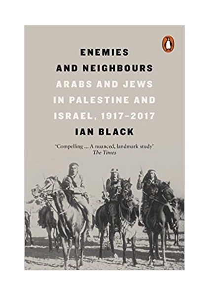 Enemies And Neighbours: Arabs And Jews In Palestine And Israel 1917 - 2017 - Ian Black