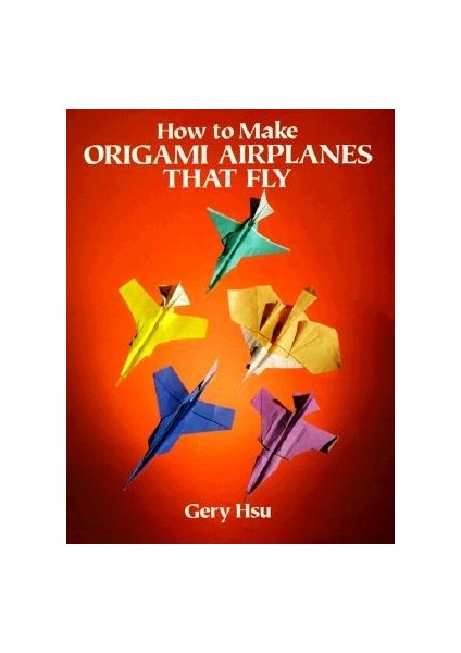 How To Make Origami Airplanes That Fly - Gery Hsu
