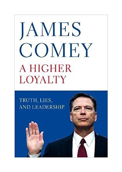 A Higher Loyalty: Truth Lies And Leadership (Hardcover) - James Comey