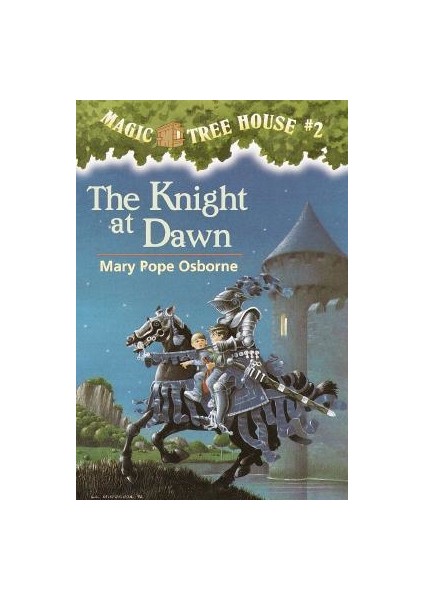 Magic Tree House 2: The Knight At Dawn - Mary Pope Osborne