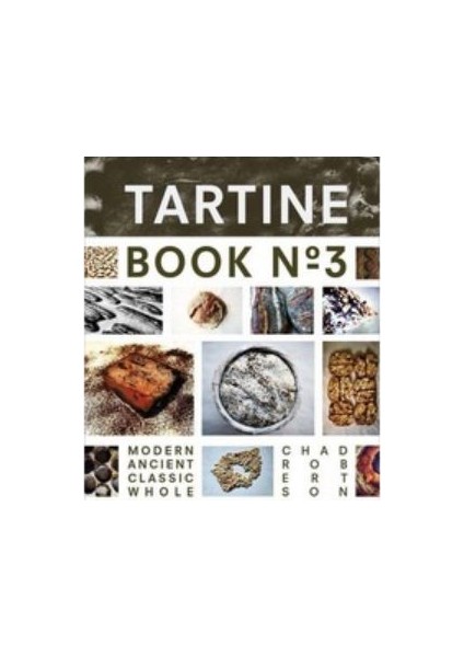 Tartine Book No. 3: Modern Ancient Classic Whole - Chad Robertson