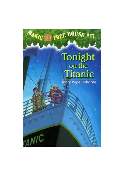 Magic Tree House 17: Tonight On The Titanic - Mary Pope Osborne