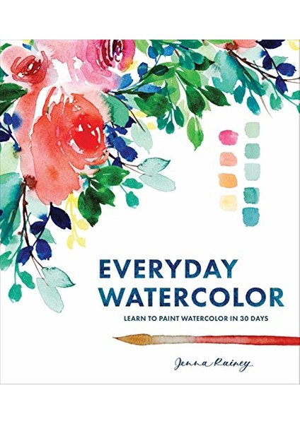 Everyday Watercolor: Learnt To Paint Watercolor İn 30 Days - Jenna Rainey