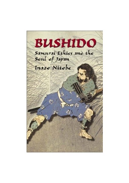Bushido: Samurai Ethics And The Soul Of Japan - Inazo O. Nitobe