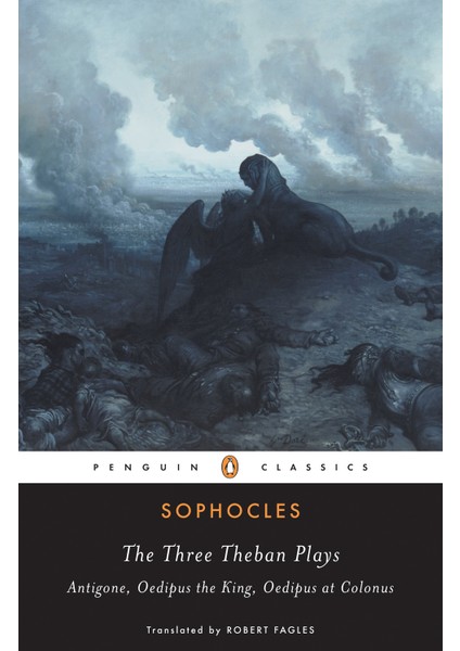 The Three Theban Plays: Antigone, Oedipus The King, Oedipus At Colonus - Sophocles