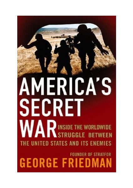 America's Secret War  - George Friedman