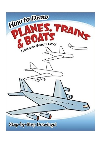 How To Draw Planes, Trains And Boats - Barbara Soloff Levy