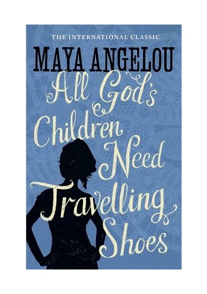 All God's Children Need Travelling Shoes - Maya Angelou