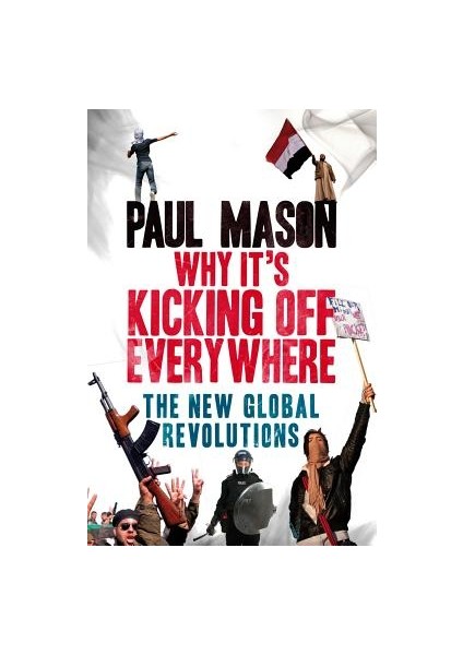 Why It's Kicking Off Everywhere - Paul Mason