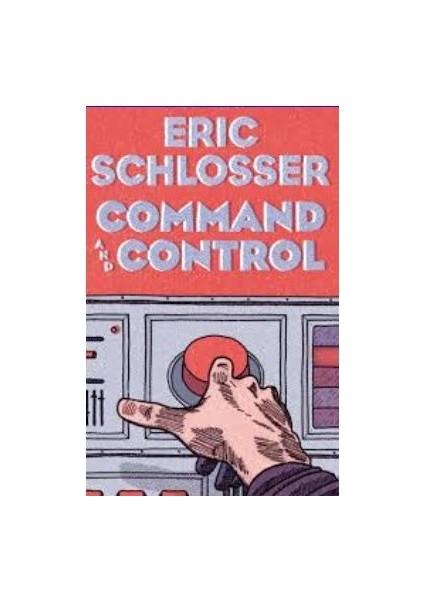 Command Control - Eric Schlosser