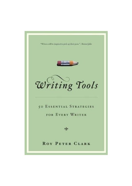 Writing Tools: 50 Essential Strategies For Every Writer - Roy Peter Clark
