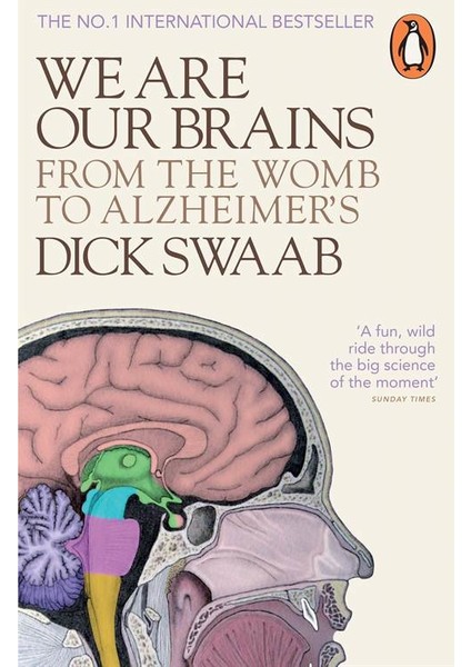 We Are Our Brains: From The Womb To The Alzheimer's - Dick. F. Swaab