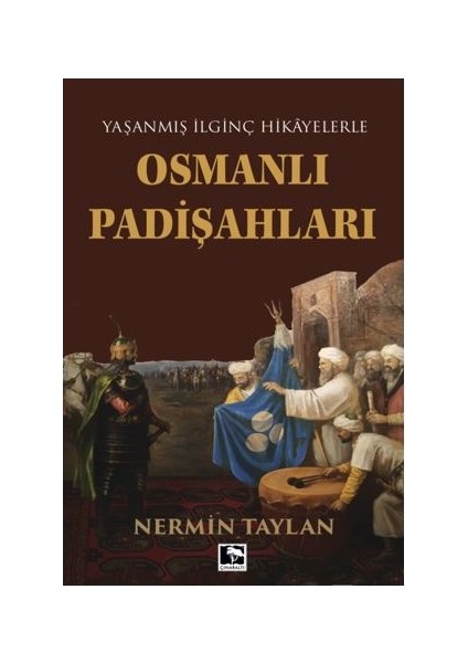 Yaşanmış İlginç Hikayelerle Osmanlı Padişahları - Nermin Taylan