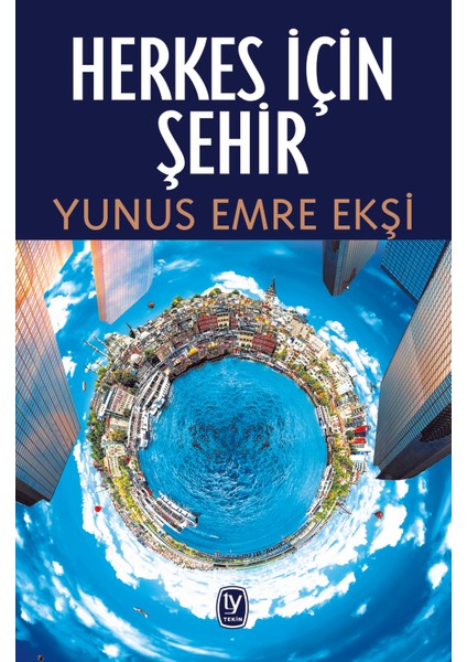 Herkes İçin Şehir - Yunus Emre Ekşi