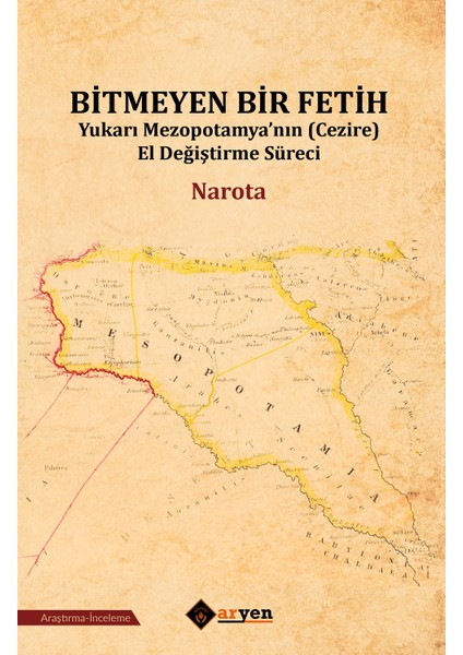 Bitmeyen Bir Fetih / Yukarı Mezopotamya’Nın (Cezire) El Değiştirme Süreci - Narota