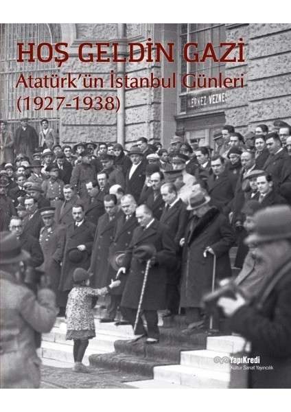 Hoş Geldin Gazi Atatürk’ün İstanbul Günleri (1927-1938)