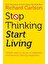 Stop Thinking & Start Living PB 1