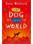 The Dog Who Saved The World - Ross Welford 1