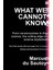 What We Cannot Know: From Consciousness To The Cosmos, The Cutting Edge Of Science Explained - Marcus du Sautoy 1