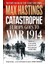 Catastrophe: Europe Goes To War 1914 - Max Hastings 1