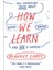 How We Learn: The Surprising Truth About When, Where And Why It Happens - Benedict Carey 1