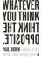 Whatever You Think, Think The Opposite - Paul Arden 1