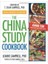 China Study Cookbook: Over 120 Whole Food, Plant-Based Recipes - Le Anne Campbell 1